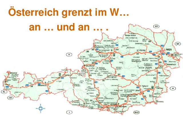 Österreich grenzt im W …  an … und an … . 