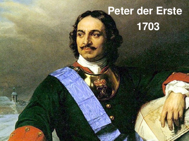 Peter der Erste 1703 