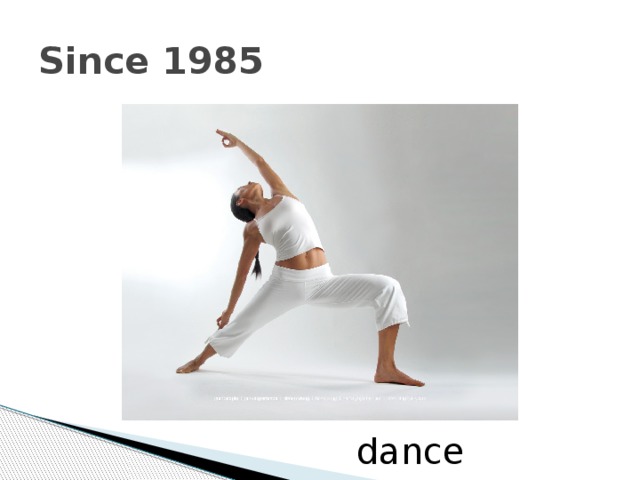 Since 1985 dance 