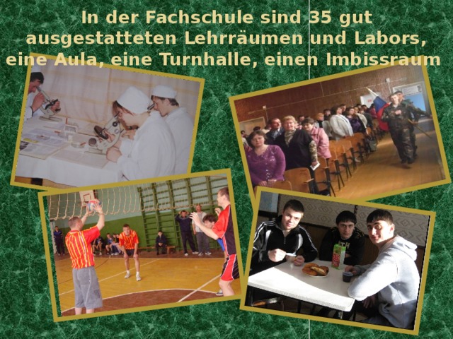 In der Fachschule sind 35 gut ausgestatteten Lehrräumen und Labors, eine Aula, eine Turnhalle, einen Imbissraum 