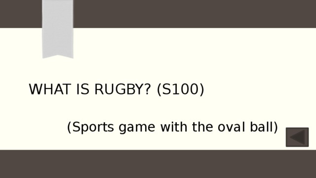 What is Rugby? (S100) (Sports game with the oval ball) 