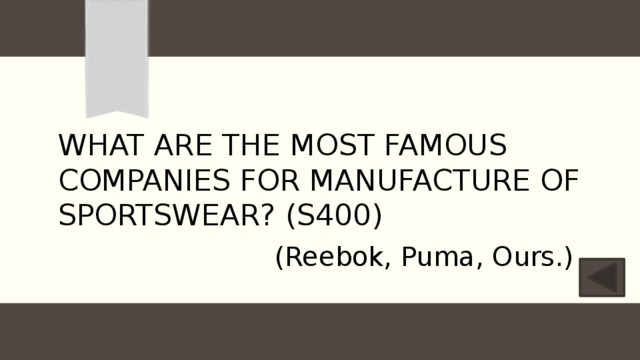 What are the most famous companies for manufacture of sportswear? (S400) (Reebok, Puma, Ours.) 