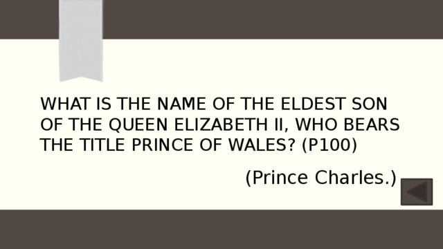 What is the name of the eldest son of the Queen Elizabeth II, who bears  the title Prince of Wales? (P100) (Prince Charles.) 