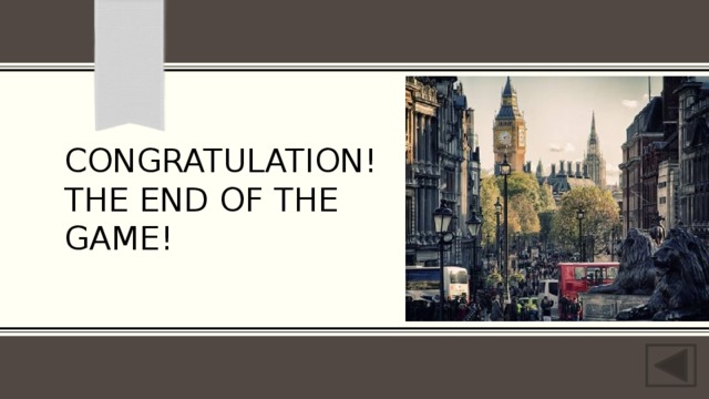 Congratulation! The end of the game! 