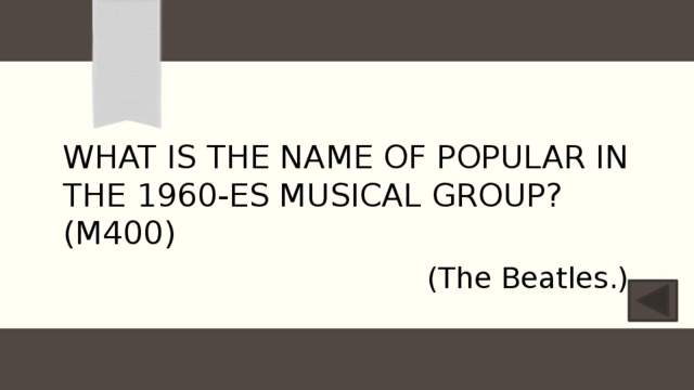 What is the name of Popular in the 1960-es musical group? (M400) (The Beatles.) 