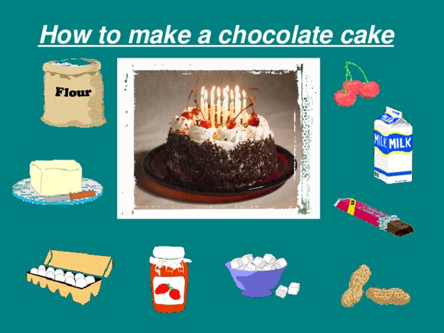How to make a chocolate cake 