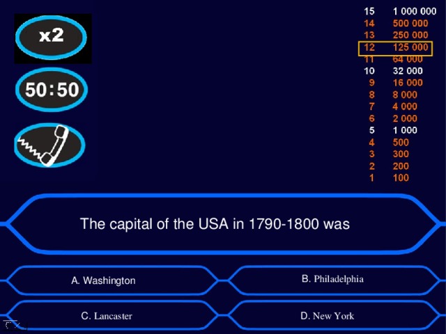 The capital of the USA in 1790-1800 was B . Philadelphia А. Washington D . New York C . Lancaster 