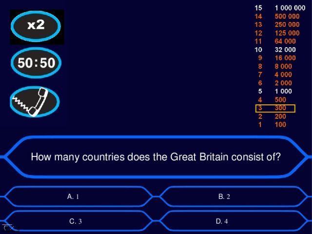 How many countries does the Great Britain consist of? А. 1 B . 2 D . 4 C . 3 