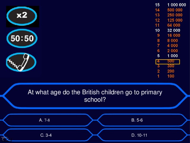 At what age do the British children go to primary school? А. 7-8  B. 5-6 D . 10-11 C . 3-4 