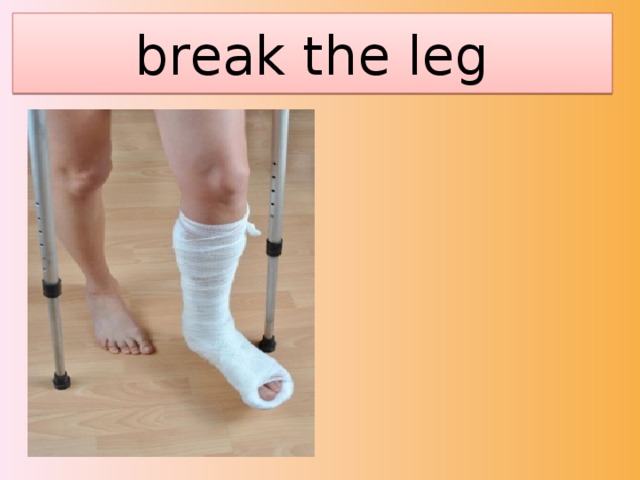 break the leg 