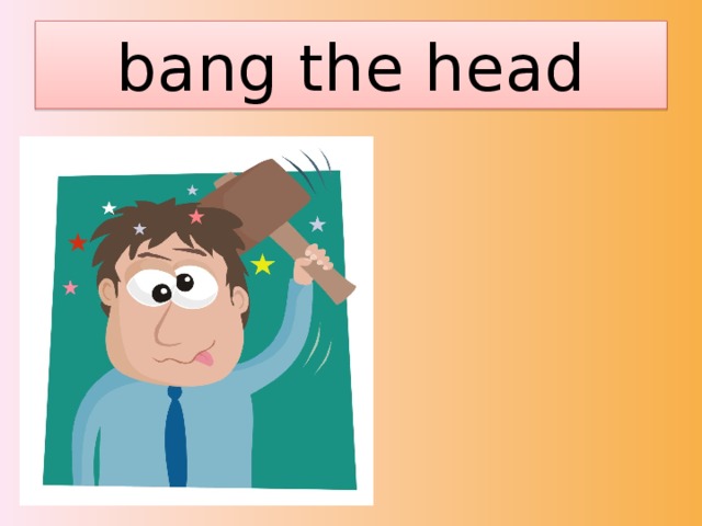 bang the head 