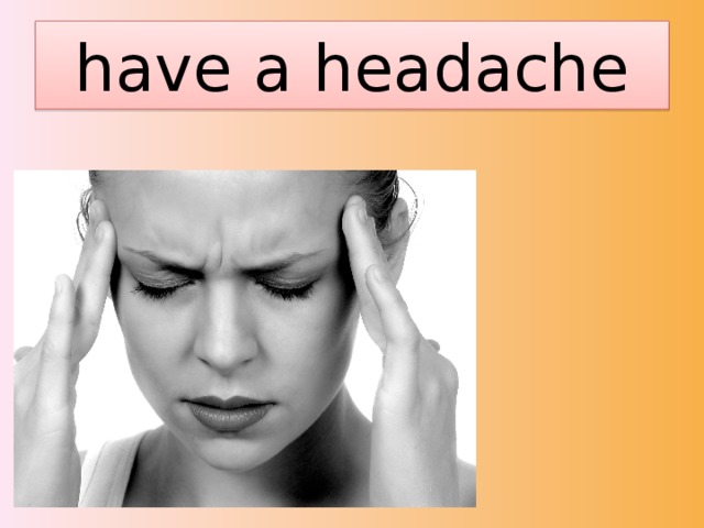 have a headache 