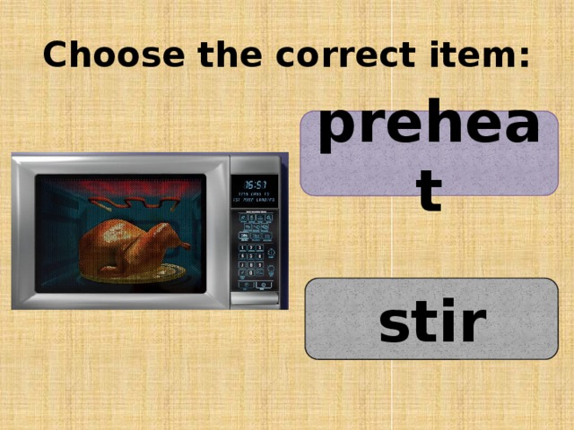 Choose the correct item: preheat stir 