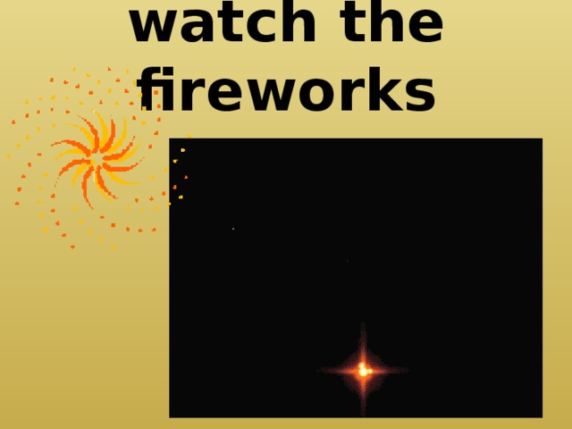 watch the fireworks 