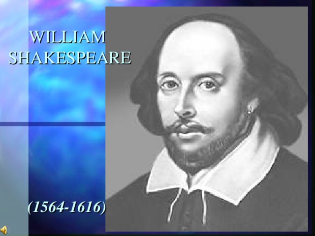 WILLIAM SHAKESPEARE (1564-1616) 