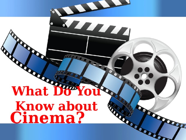What Do You Know about Cinema?
