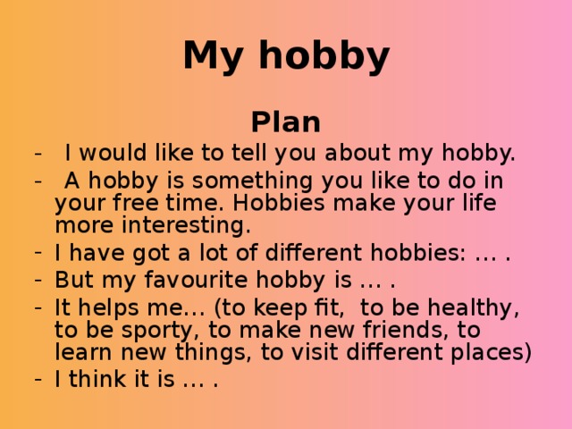 My hobby. My Hobby Plan. My Hobby Plan i would like to tell you about my Hobby. Проект my Hobby 5 класс по английскому языку. План по хобби.