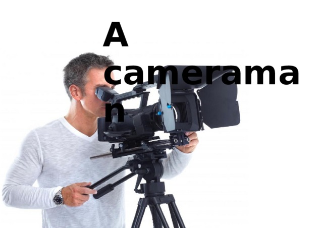 A cameraman 