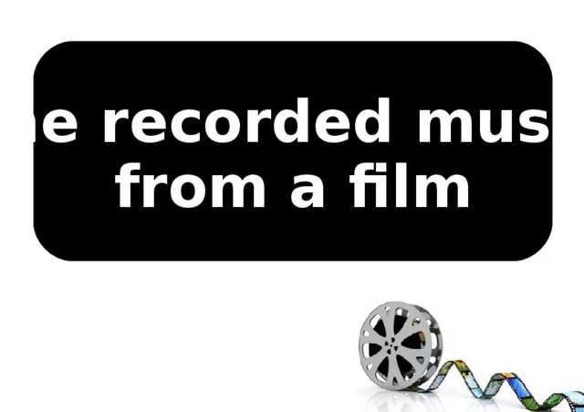 The recorded music from a film 