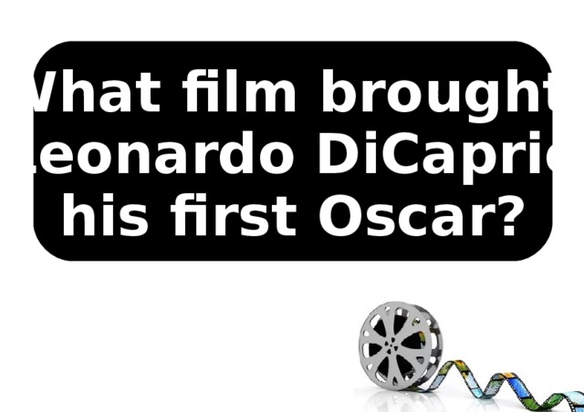  What film brought Leonardo DiCaprio his first Oscar?  