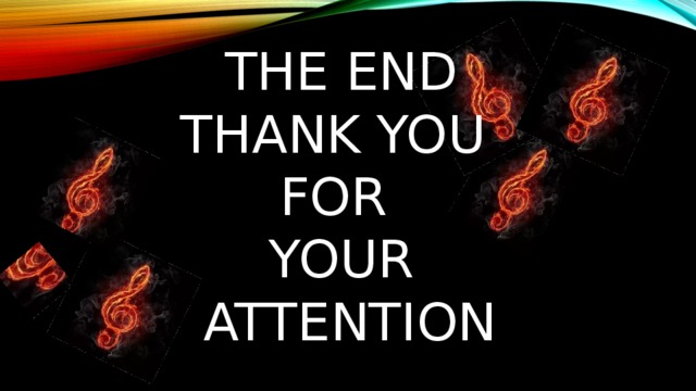 THE END THANK YOU FOR YOUR  ATTENTION 