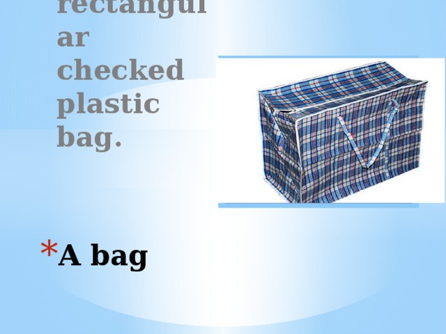 I bought a rectangular checked plastic bag. Вставка рисунка A bag 