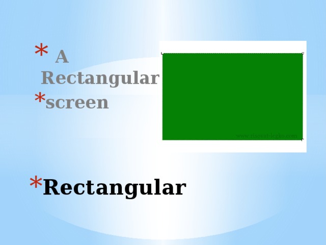  A Rectangular screen Rectangular 