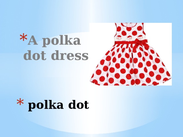 A polka dot dress  polka dot 