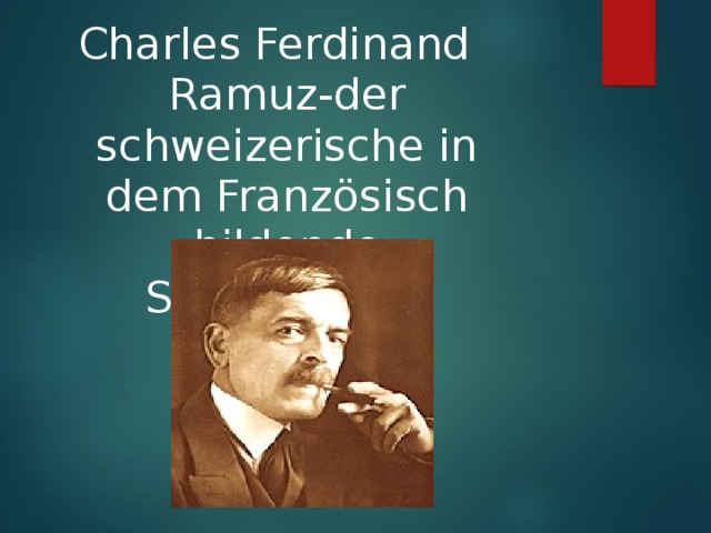Charles Ferdinand Ramuz- der schweizerische in dem Französisch bildende Schriftsteller.      
