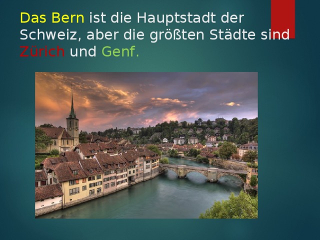 Das Bern ist die Hauptstadt der Schweiz, aber die größten Städte sind Zürich und Gen f .  