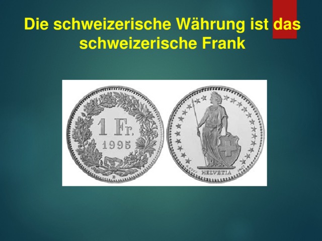 Die schweizerische Währung ist das schweizerische Frank  
