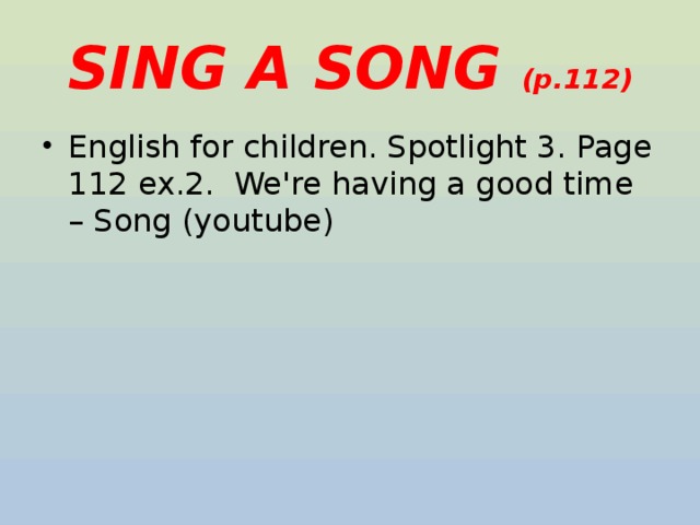 SING A SONG (p.112) English for children. Spotlight 3. Page 112 ex.2. We're having a good time – Song (youtube) 