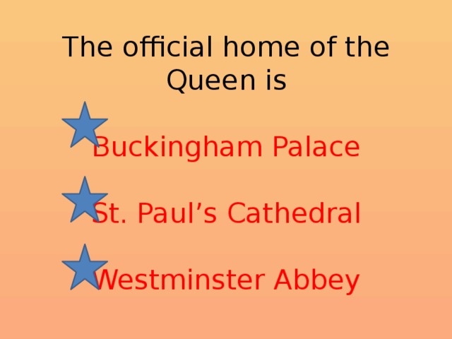 The official home of the Queen is   Buckingham Palace   St. Paul’s Cathedral   Westminster Abbey 