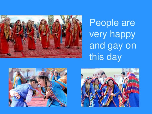People are very happy and gay on this day 