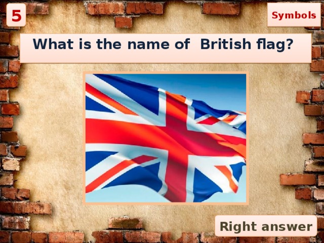 Symbols 5 What is the name of British flag? Right answer 
