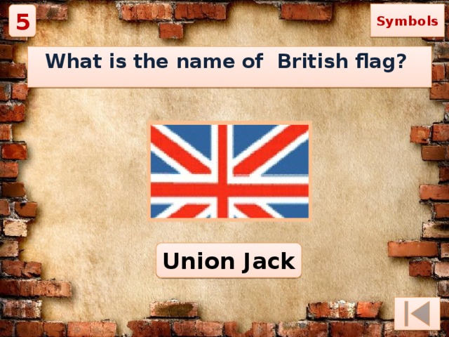 Symbols 5 What is the name of British flag? Union Jack 