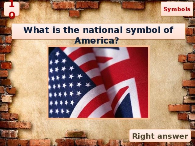 Symbols 10 What is the national symbol of America? Right answer 