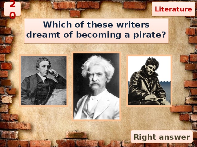 Literature 20 Which of these writers dreamt of becoming a pirate?  Right answer 