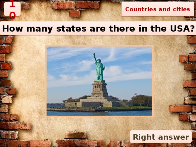 Countries and cities 10 How many states are there in the USA? Right answer 