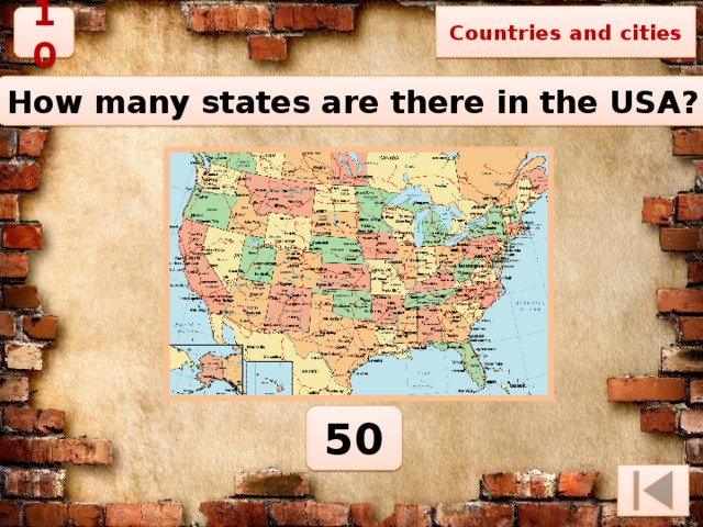 Countries and cities 10 How many states are there in the USA? 50 
