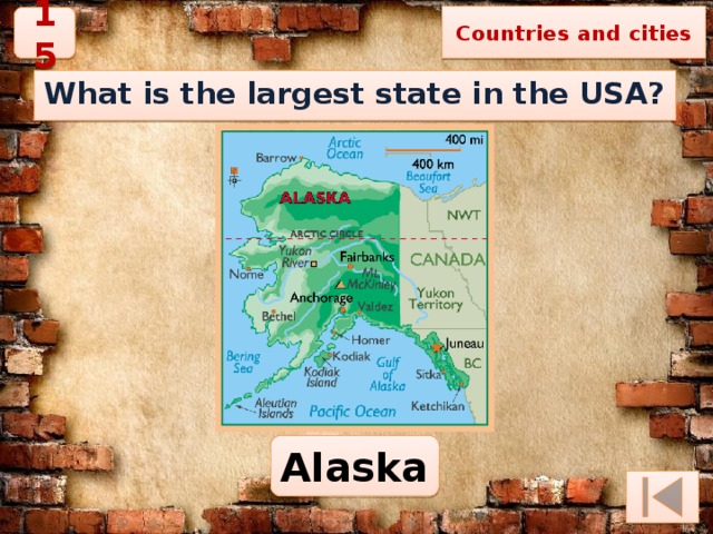 Countries and cities 15 What is the largest state in the USA? Alaska 