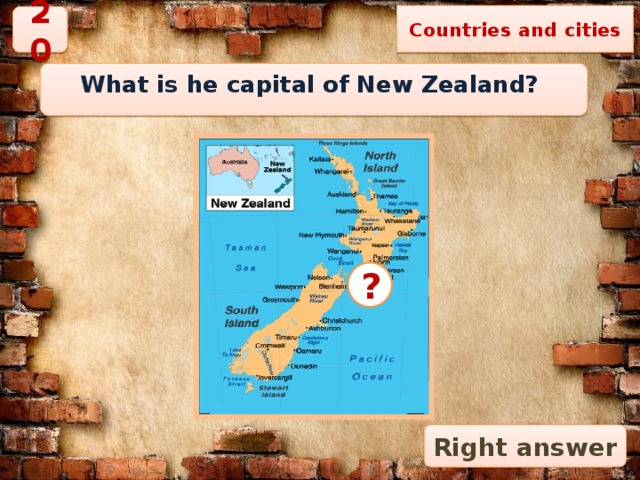 Countries and cities 20 What is he capital of New Zealand? ? Right answer 