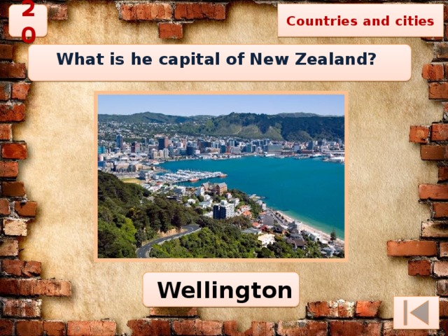 Countries and cities 20 What is he capital of New Zealand?  Wellington 
