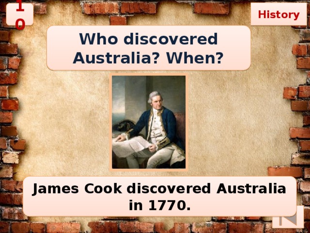 History 10 Who discovered Australia? When? James Cook discovered Australia in 1770. 