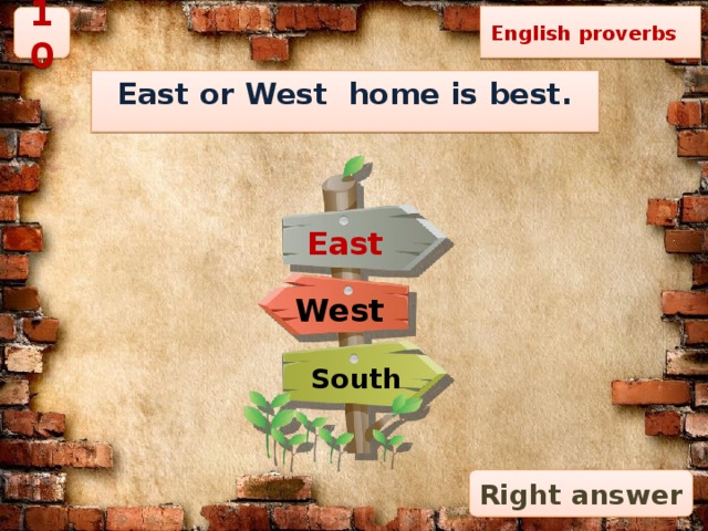 English proverbs 10 East or West home is best. East West South Right answer 