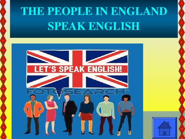 The people speak english. Let's speak English.