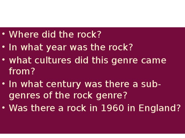 Where did the rock? In what year was the rock? what cultures did this genre came from? In what century was there a sub-genres of the rock genre? Was there a rock in 1960 in England?   