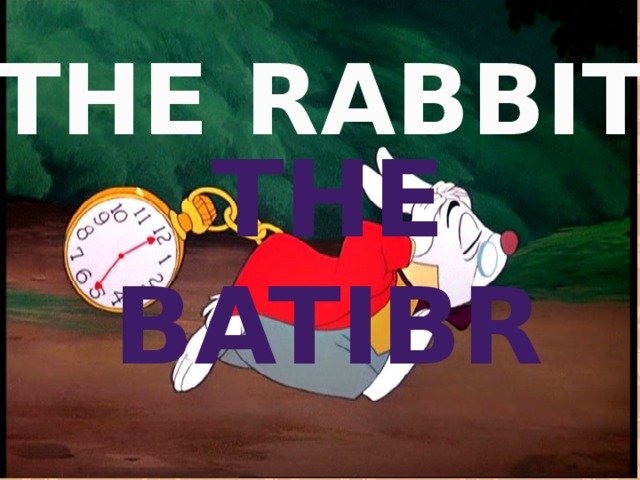 THE RABBIT THE BATIBR 
