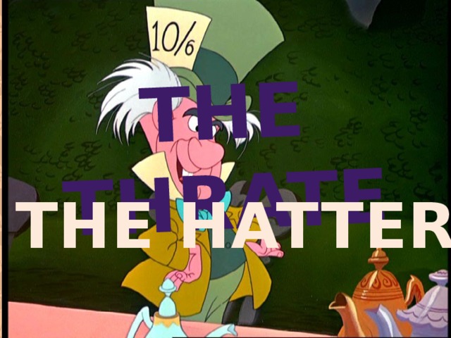 The THRATE THE HATTER 