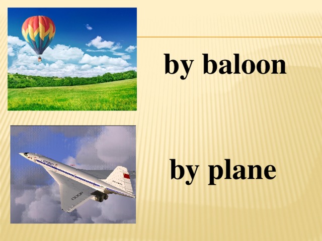 by baloon by plane 